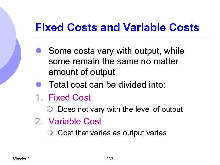 Fixed Costs and Variable Costs l Some costs vary with output, while some remain
