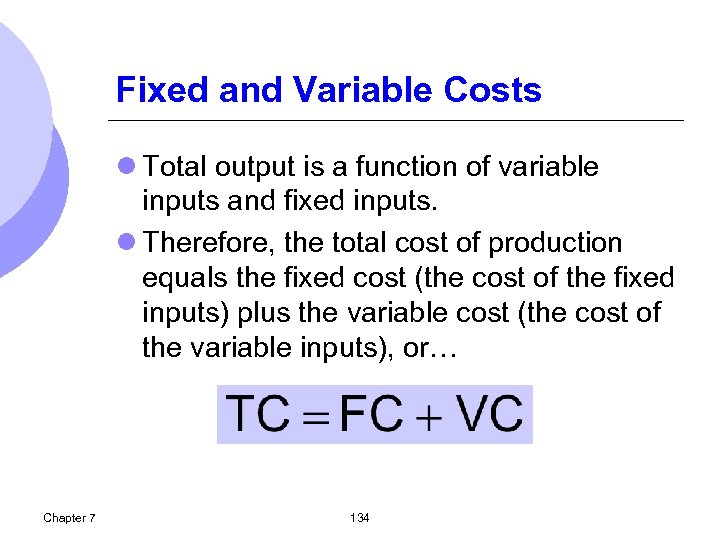 Fixed and Variable Costs l Total output is a function of variable inputs and