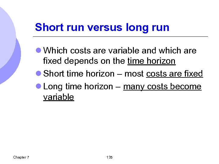 Short run versus long run l Which costs are variable and which are fixed