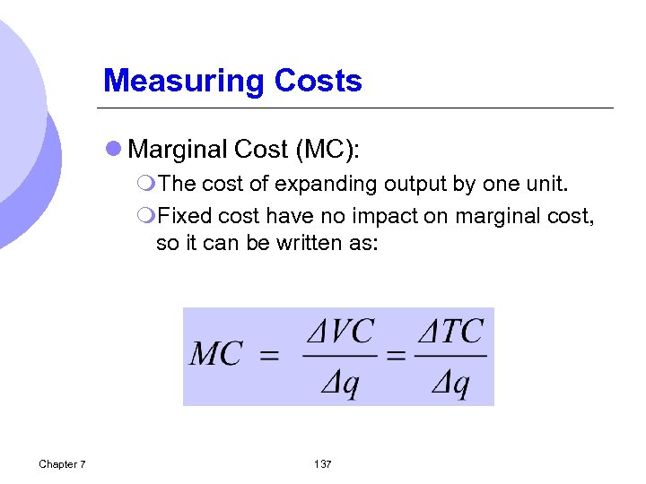 Measuring Costs l Marginal Cost (MC): m. The cost of expanding output by one