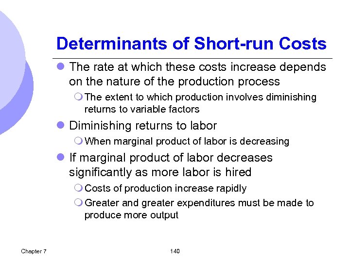 Determinants of Short-run Costs l The rate at which these costs increase depends on