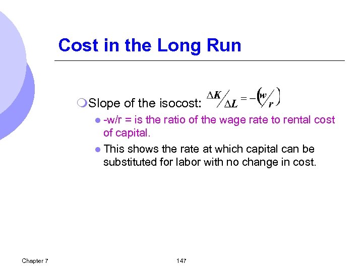 Cost in the Long Run m. Slope of the isocost: l -w/r = is