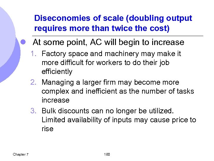 Diseconomies of scale (doubling output requires more than twice the cost) l At some