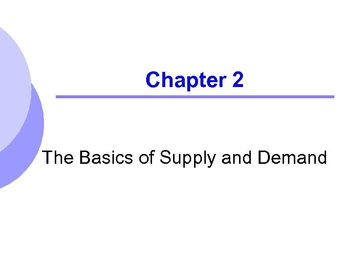 Chapter 2 The Basics of Supply and Demand 