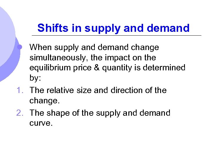 Shifts in supply and demand l When supply and demand change simultaneously, the impact