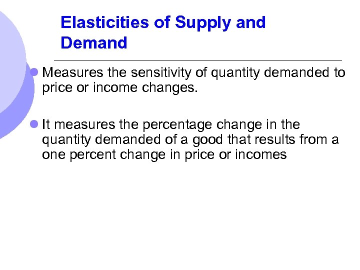 Elasticities of Supply and Demand l Measures the sensitivity of quantity demanded to price