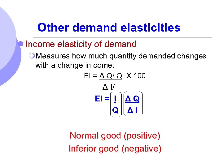 Other demand elasticities l Income elasticity of demand m. Measures how much quantity demanded