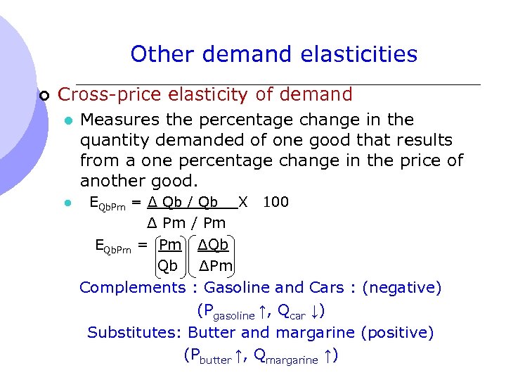 Other demand elasticities ¢ Cross-price elasticity of demand l l Measures the percentage change