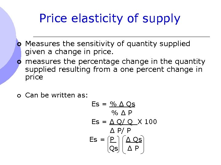 Price elasticity of supply ¢ Measures the sensitivity of quantity supplied given a change