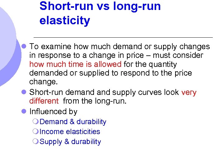 Short-run vs long-run elasticity l To examine how much demand or supply changes in