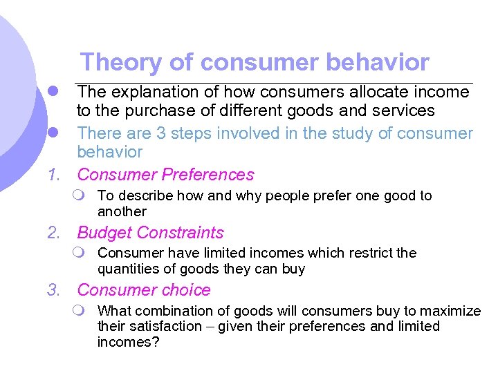 Theory of consumer behavior l The explanation of how consumers allocate income to the
