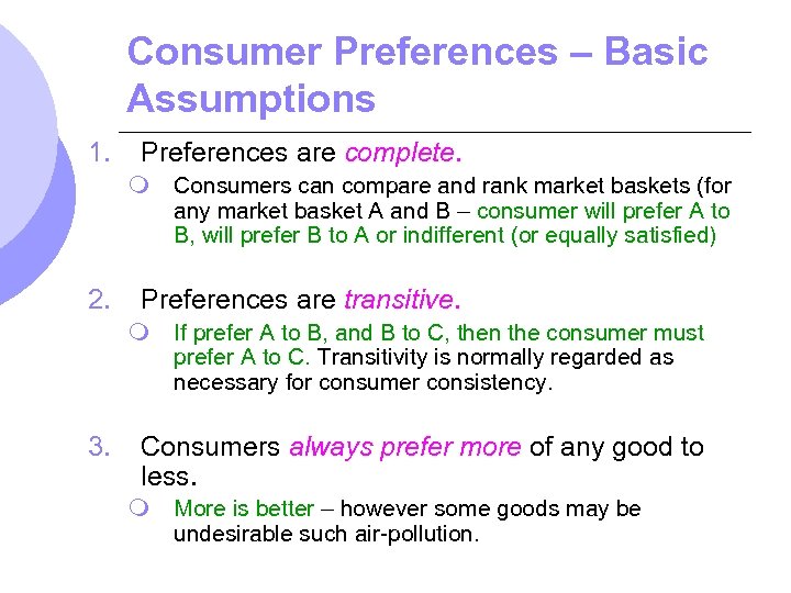 Consumer Preferences – Basic Assumptions 1. Preferences are complete. m 2. Preferences are transitive.
