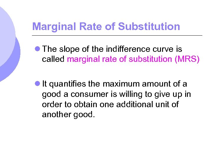 Marginal Rate of Substitution l The slope of the indifference curve is called marginal