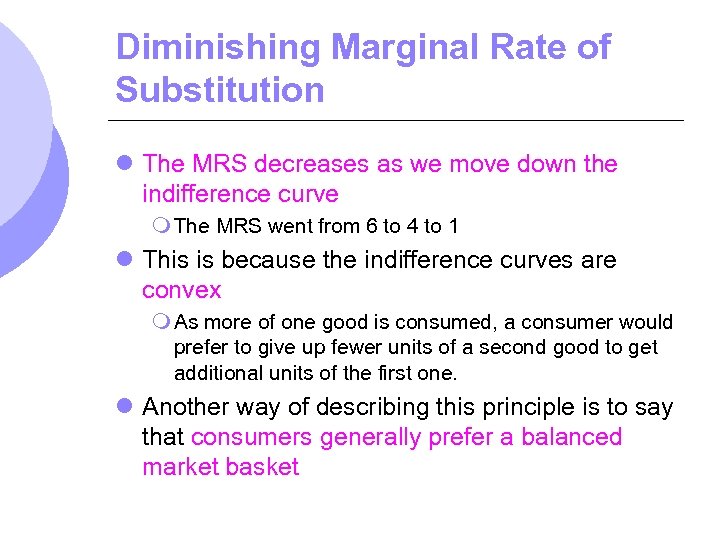 Diminishing Marginal Rate of Substitution l The MRS decreases as we move down the