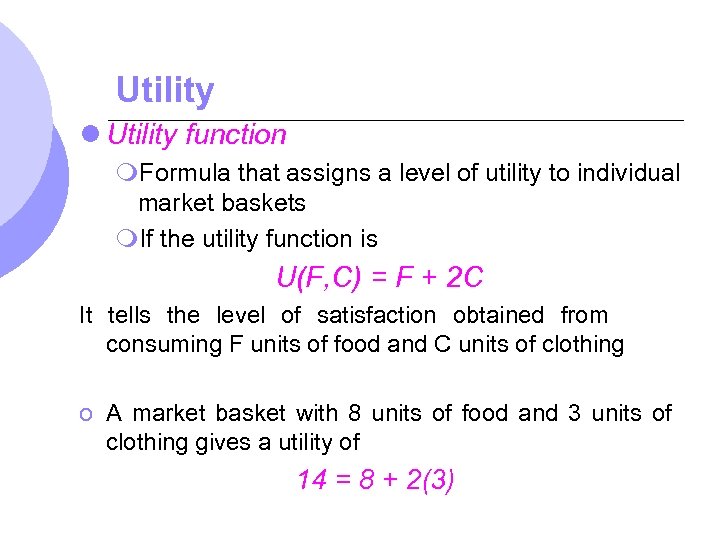 Utility l Utility function m. Formula that assigns a level of utility to individual