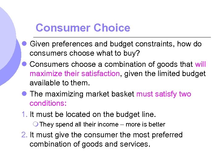 Consumer Choice l Given preferences and budget constraints, how do consumers choose what to