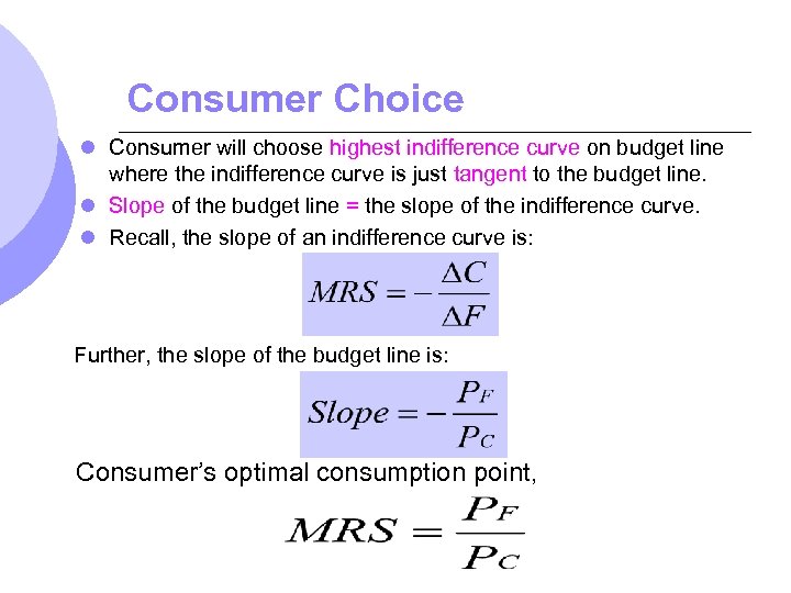 Consumer Choice l Consumer will choose highest indifference curve on budget line where the
