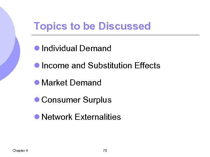 Topics to be Discussed l Individual Demand l Income and Substitution Effects l Market