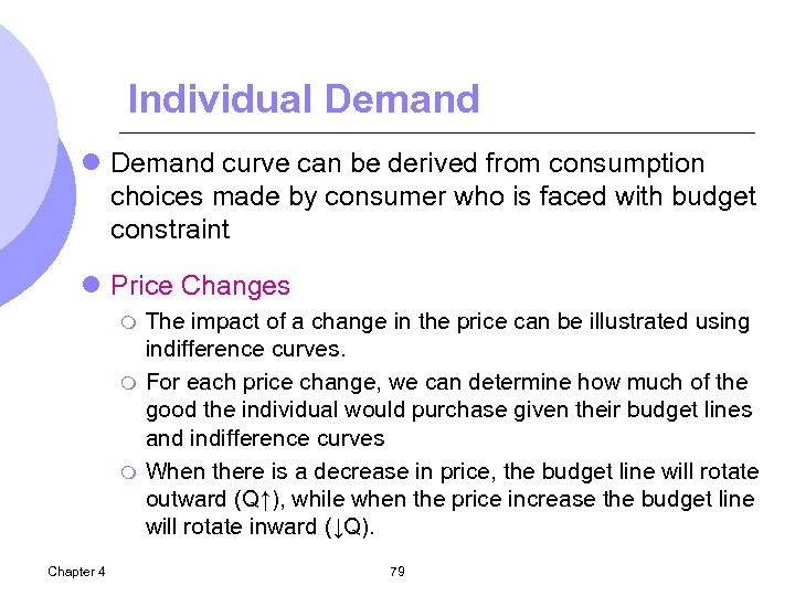 Individual Demand curve can be derived from consumption choices made by consumer who is