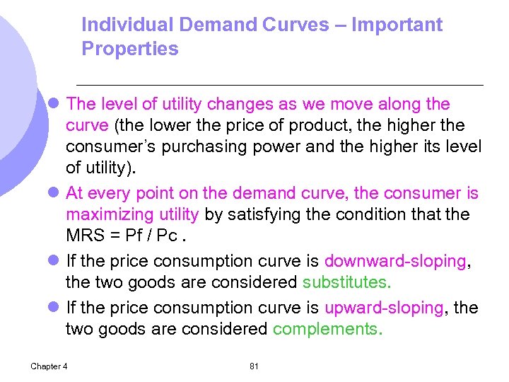 Individual Demand Curves – Important Properties l The level of utility changes as we