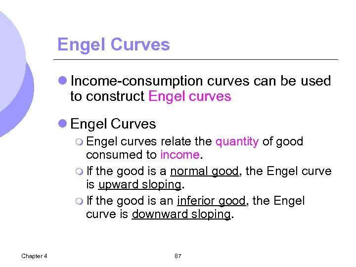 Engel Curves l Income-consumption curves can be used to construct Engel curves l Engel