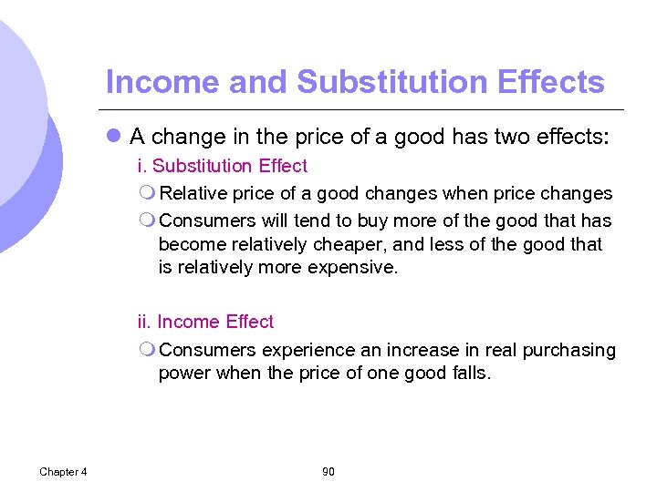 Income and Substitution Effects l A change in the price of a good has