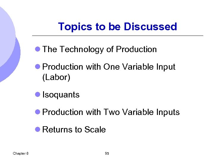 Topics to be Discussed l The Technology of Production l Production with One Variable