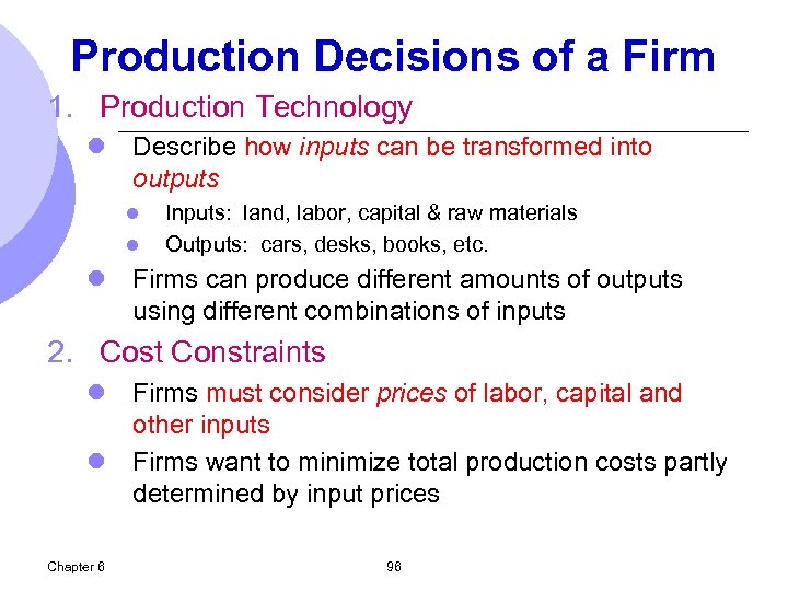 Production Decisions of a Firm 1. Production Technology l Describe how inputs can be