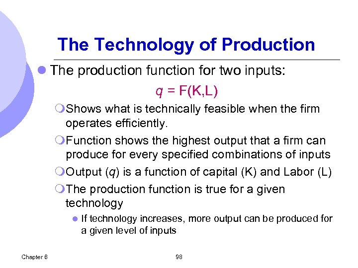 The Technology of Production l The production function for two inputs: q = F(K,