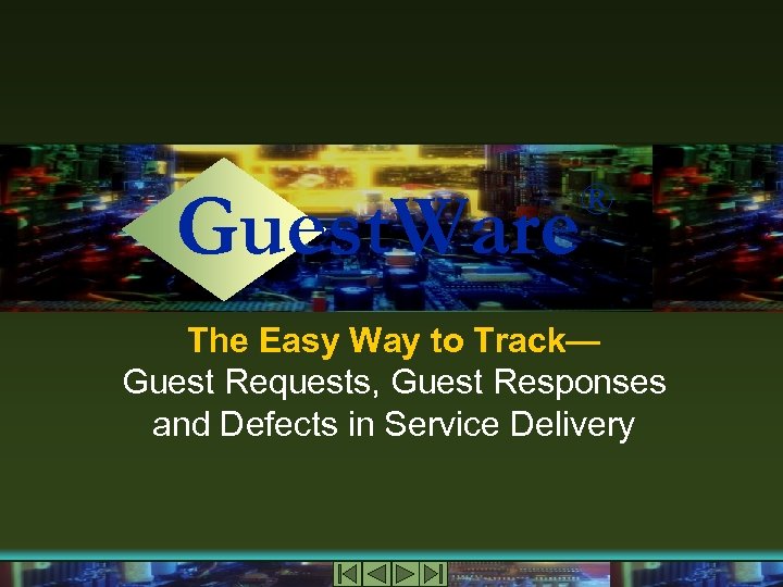 Guest. Ware ® The Easy Way to Track— Guest Requests, Guest Responses and Defects