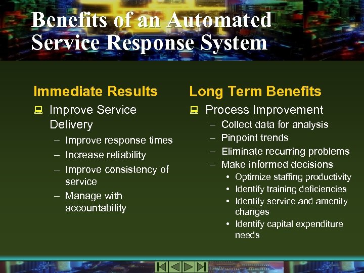 Benefits of an Automated Service Response System Immediate Results Long Term Benefits : Improve