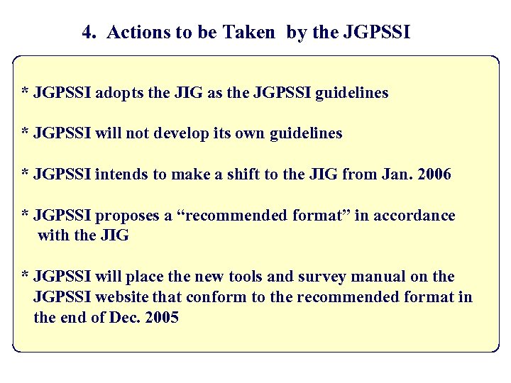 4. Actions to be Taken by the JGPSSI * JGPSSI adopts the JIG as