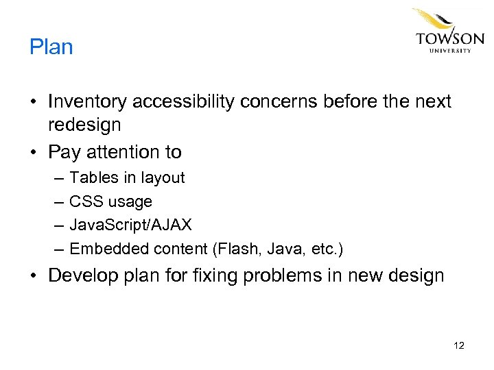 Plan • Inventory accessibility concerns before the next redesign • Pay attention to –