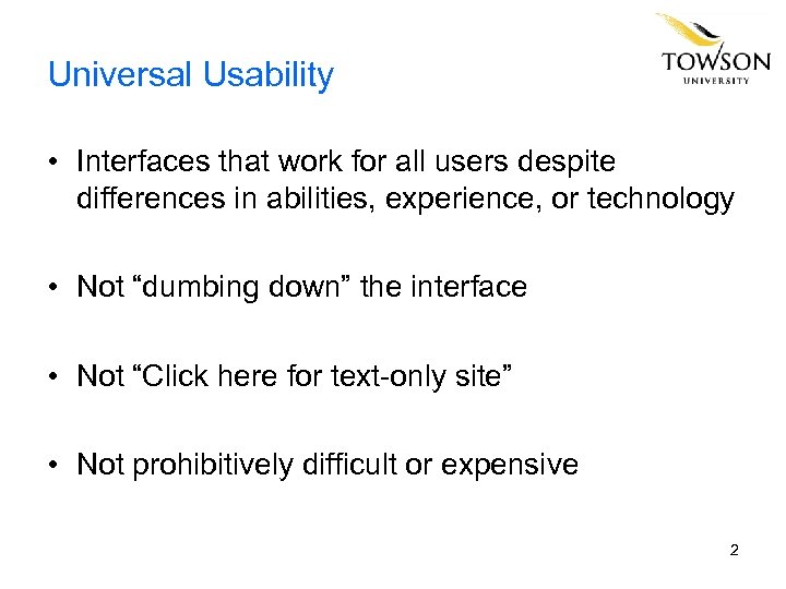 Universal Usability • Interfaces that work for all users despite differences in abilities, experience,