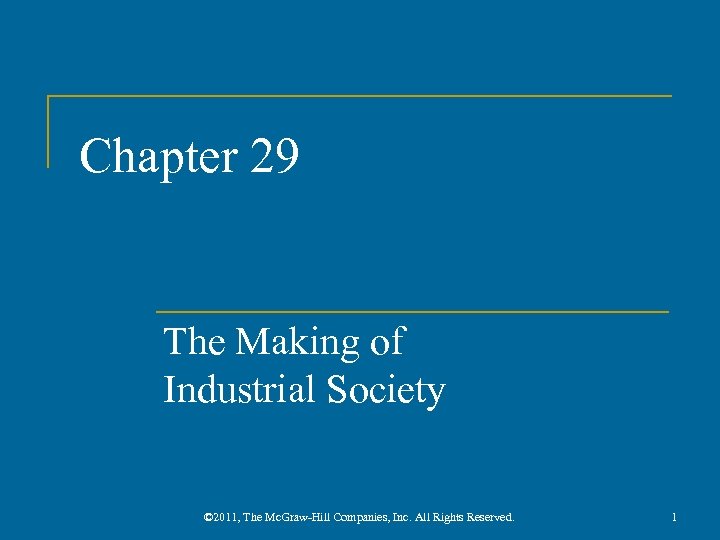 Chapter 29 The Making of Industrial Society © 2011, The Mc. Graw-Hill Companies, Inc.