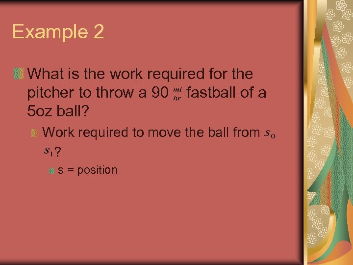Example 2 What is the work required for the pitcher to throw a 90