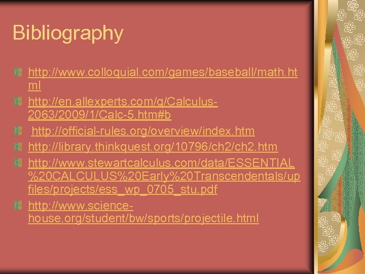 Bibliography http: //www. colloquial. com/games/baseball/math. ht ml http: //en. allexperts. com/q/Calculus 2063/2009/1/Calc-5. htm#b http: