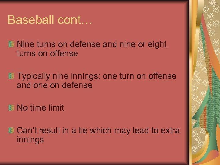 Baseball cont… Nine turns on defense and nine or eight turns on offense Typically