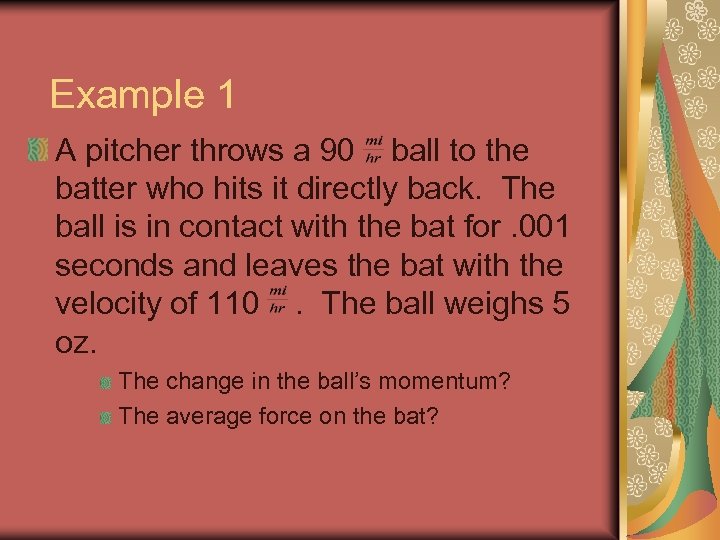 Example 1 A pitcher throws a 90 ball to the batter who hits it