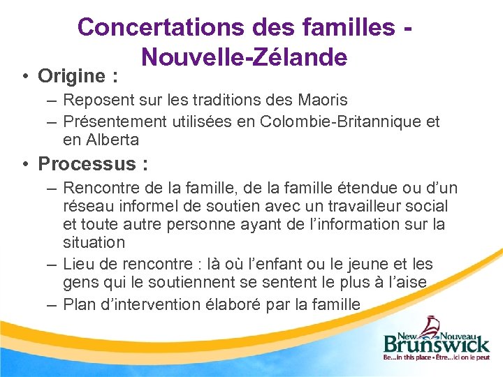 Concertations des familles Nouvelle-Zélande • Origine : – Reposent sur les traditions des Maoris