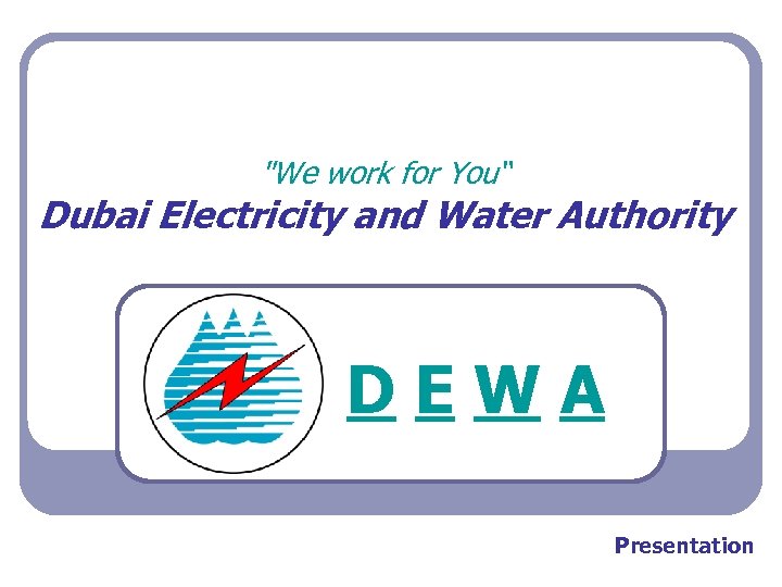 "We work for You“ Dubai Electricity and Water Authority DEWA Presentation 