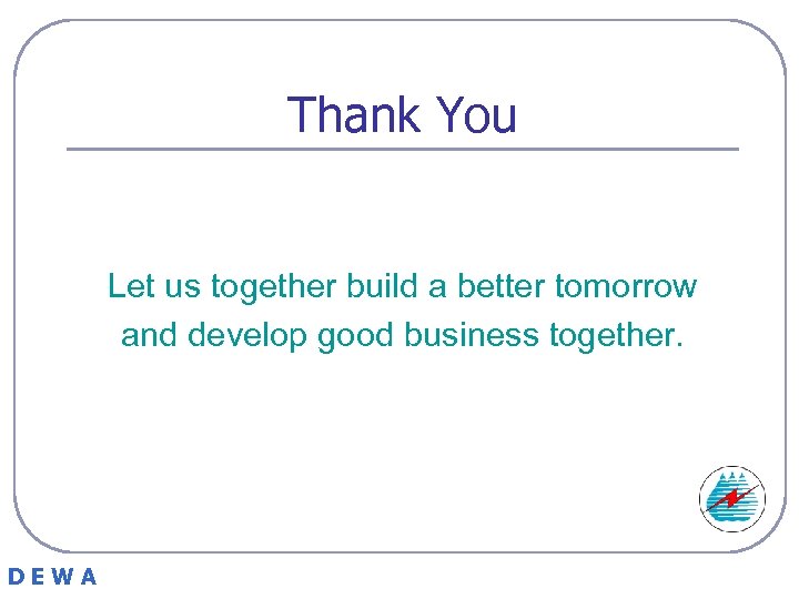 Thank You Let us together build a better tomorrow and develop good business together.