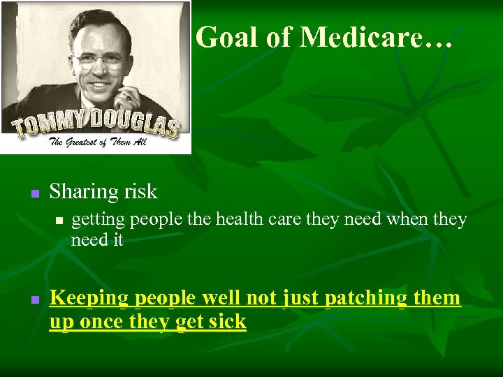 Goal of Medicare… n Sharing risk n n getting people the health care they