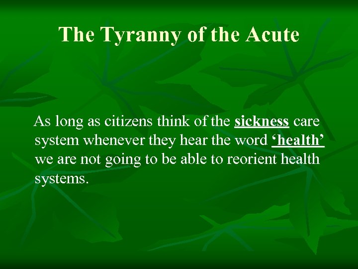 The Tyranny of the Acute As long as citizens think of the sickness care