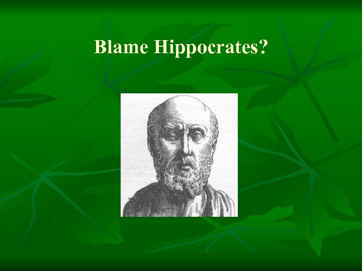 Blame Hippocrates? 