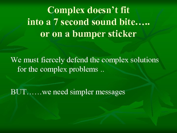 Complex doesn’t fit into a 7 second sound bite…. . or on a bumper