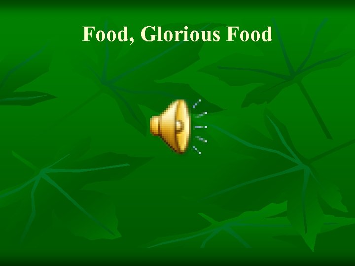 Food, Glorious Food 