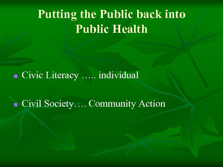 Putting the Public back into Public Health n Civic Literacy …. . individual n