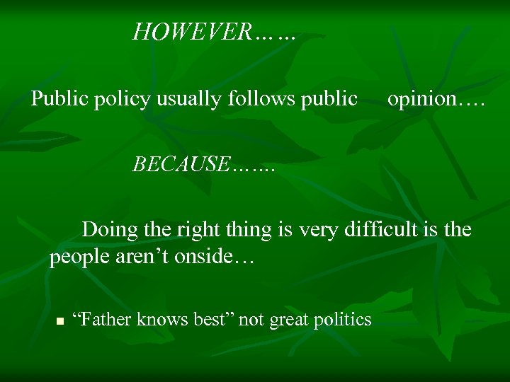 HOWEVER…… Public policy usually follows public opinion…. BECAUSE……. Doing the right thing is very