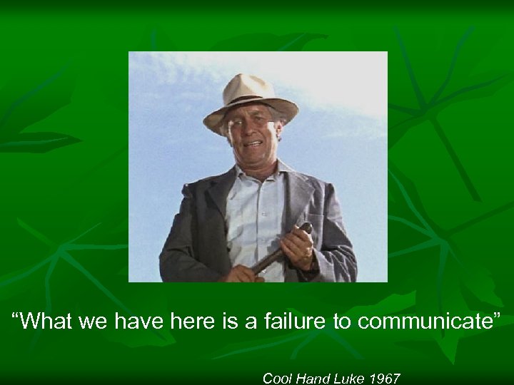 “What we have here is a failure to communicate” Cool Hand Luke 1967 